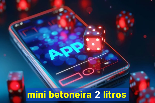 mini betoneira 2 litros